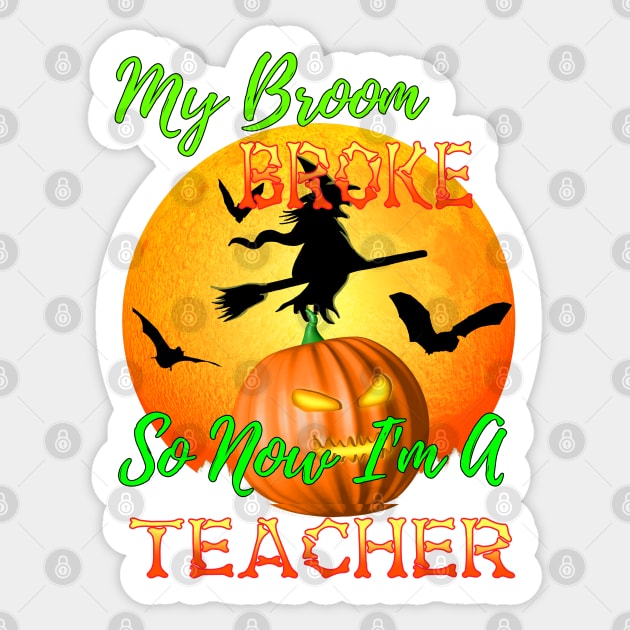My Broom Broke So Now I Am A Teacher Halloween Sticker by Packrat